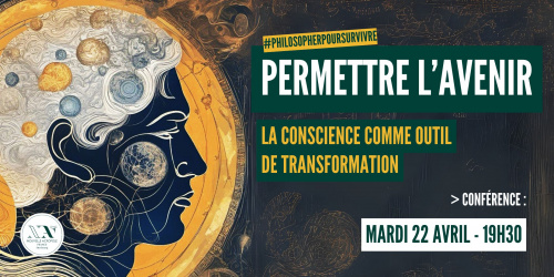 Conférence : Philosopher pour (sur)vivre - Permettre l'avenir : la conscience comme outil de transformation