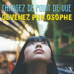 Changez de point de vue : devenez philosophe !