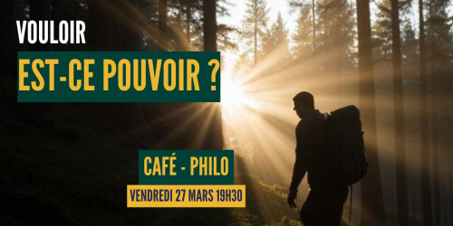 Café philo - « Vouloir, est-ce pouvoir ? »